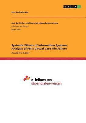 Systemic Effects of Information Systems. Analysis of FBI's Virtual Case File Failure