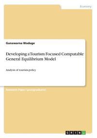 bokomslag Developing a Tourism Focused Computable General Equilibrium Model