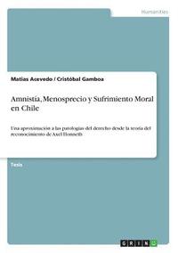 bokomslag Amnistia, Menosprecio y Sufrimiento Moral en Chile