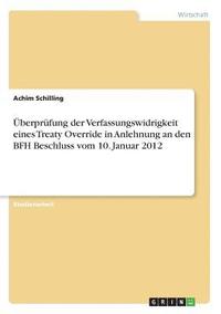 bokomslag Überprüfung der Verfassungswidrigkeit eines Treaty Override in Anlehnung an den BFH Beschluss vom 10. Januar 2012