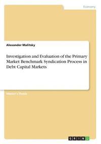 bokomslag Investigation and Evaluation of the Primary Market Benchmark Syndication Process in Debt Capital Markets