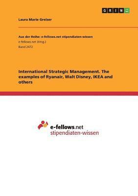 bokomslag International Strategic Management. the Examples of Ryanair, Walt Disney, Ikea and Others