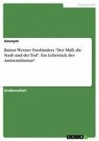 bokomslag Rainer Werner Fassbinders 'Der Müll, die Stadt und der Tod'. Ein Lehrstück des Antisemitismus?