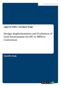 bokomslag Design, Implementation and Evaluation of Grid Environment for DV to MPEG4 Conversion