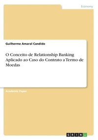 bokomslag O Conceito de Relationship Banking Aplicado ao Caso do Contrato a Termo de Moedas