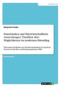 bokomslag Datenbanken und Bürowirtschaftliche Anwendungen. Überblick über Möglichkeiten im modernen Büroalltag