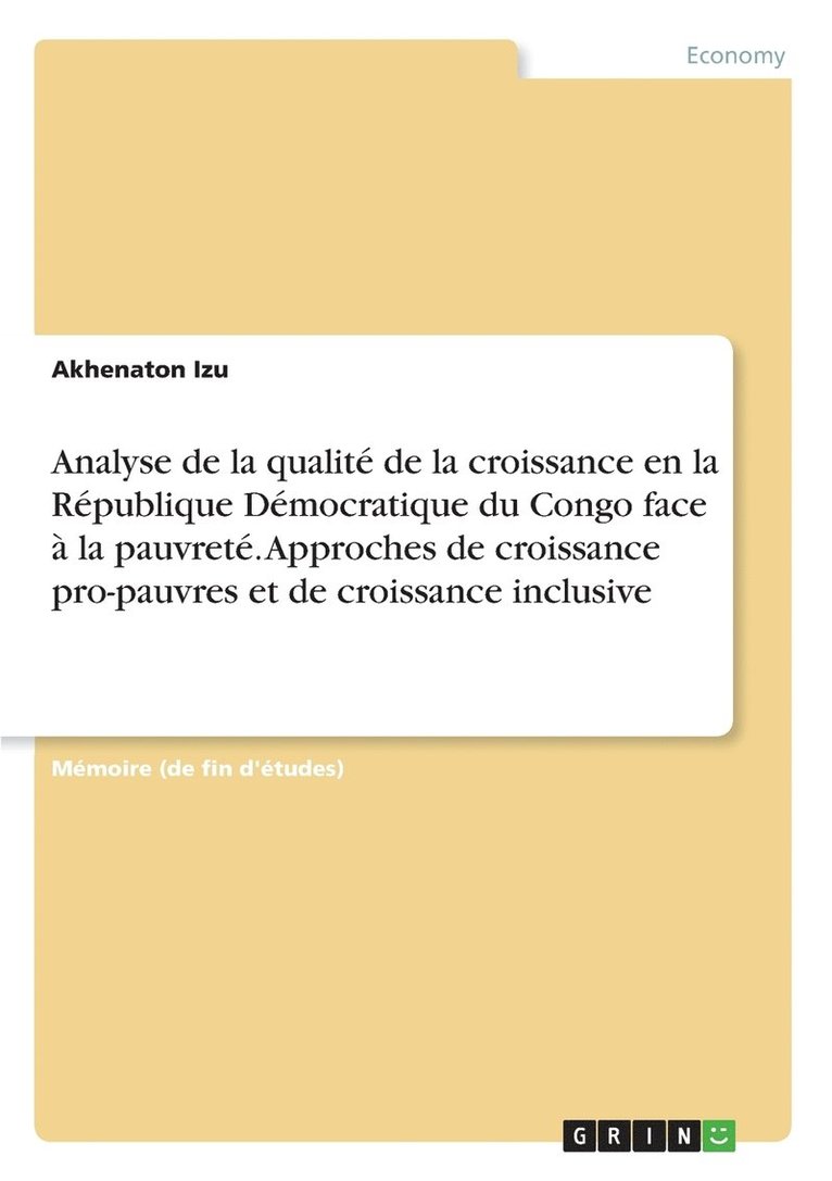 Analyse de la qualit de la croissance en la Rpublique Dmocratique du Congo face  la pauvret. Approches de croissance pro-pauvres et de croissance inclusive 1