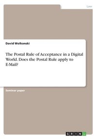 bokomslag The Postal Rule of Acceptance in a Digital World. Does the Postal Rule apply to E-Mail?