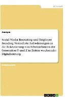 bokomslag Social Media Recruiting und Employer Branding. Veränderte Anforderungen an die Rekrutierung von Arbeitnehmern der Generation Y und Z in Zeiten wachsender Digitalisierung