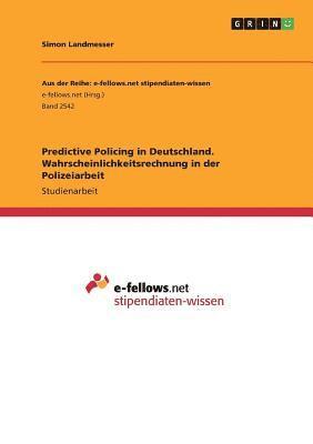 Simon Landmesser - Predictive Policing in Deutschland. Wahrscheinlichkeitsrechnung in der Polizeiarbeit, Häftad