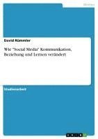 bokomslag Wie 'Social Media' Kommunikation, Beziehung und Lernen verändert