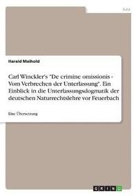 bokomslag Carl Winckler's 'De Crimine Omissionis - Vom Verbrechen Der Unterlassung.' Ein Einblick in Die Unterlassungsdogmatik Der Deutschen Naturrechtslehre VOR Feuerbach