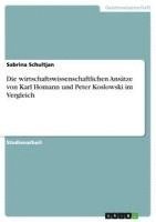 bokomslag Die wirtschaftswissenschaftlichen Ansätze von Karl Homann und Peter Koslowski im Vergleich