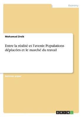 bokomslag Entre la ralit et l'avenir. Populations dplaces et le march du travail