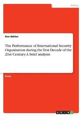 The Performance of International Security Organisation During the First Decade of the 21st Century. a Brief Analysis 1