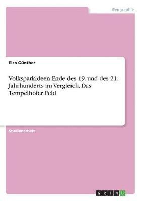 bokomslag Volksparkideen Ende des 19. und des 21. Jahrhunderts im Vergleich. Das Tempelhofer Feld