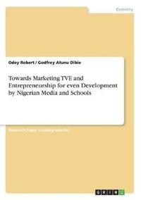 bokomslag Towards Marketing TVE and Entrepreneurship for even Development by Nigerian Media and Schools