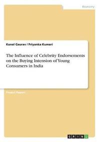 bokomslag The Influence of Celebrity Endorsements on the Buying Intension of Young Consumers in India