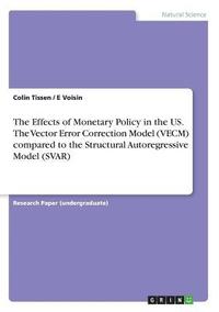 bokomslag The Effects of Monetary Policy in the Us. the Vector Error Correction Model (Vecm) Compared to the Structural Autoregressive Model (Svar)