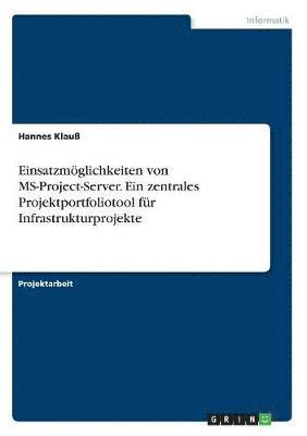 bokomslag Einsatzmöglichkeiten von MS-Project-Server. Ein zentrales Projektportfoliotool für Infrastrukturprojekte