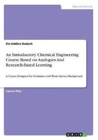 bokomslag An Introductory Chemical Engineering Course Based on Analogies and Research-Based Learning