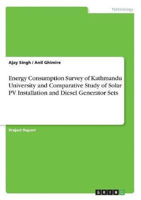 bokomslag Energy Consumption Survey of Kathmandu University and Comparative Study of Solar PV Installation and Diesel Generator Sets