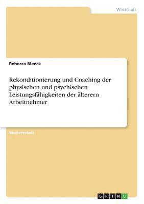 bokomslag Rekonditionierung Und Coaching Der Physischen Und Psychischen Leistungsfahigkeiten Der Alterern Arbeitnehmer