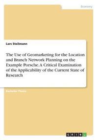 bokomslag The Use of Geomarketing for the Location and Branch Network Planning on the Example Porsche. a Critical Examination of the Applicability of the Current State of Research