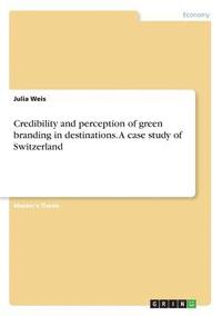 bokomslag Credibility and Perception of Green Branding in Destinations. a Case Study of Switzerland