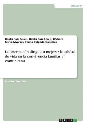 bokomslag La orientacin dirigida a mejorar la calidad de vida en la convivencia familiar y comunitaria