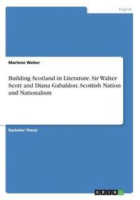 bokomslag Building Scotland in Literature. Sir Walter Scott and Diana Gabaldon. Scottish Nation and Nationalism