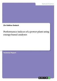 bokomslag Performance indices of a power plant using exergy-based analyses