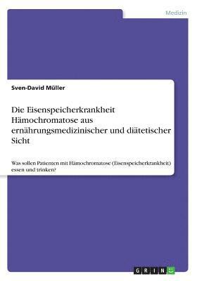 bokomslag Die Eisenspeicherkrankheit Hämochromatose aus ernährungsmedizinischer und diätetischer Sicht