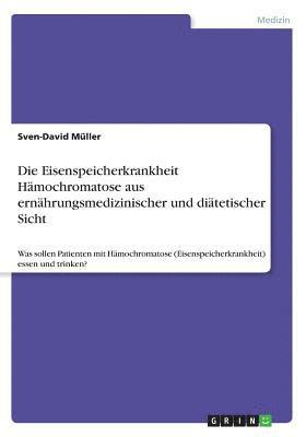Sven-David Müller - Die Eisenspeicherkrankheit Hämochromatose aus ernährungsmedizinischer und diätetischer Sicht, Häftad