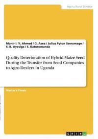 bokomslag Quality Deterioration of Hybrid Maize Seed During the Transfer from Seed Companies to Agro-Dealers in Uganda