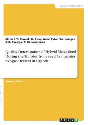 Quality Deterioration of Hybrid Maize Seed During the Transfer from Seed Companies to Agro-Dealers in Uganda 1