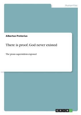 There is proof. God never existed 1