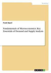 bokomslag Fundamentals of Microeconomics. Key Essentials of Demand and Supply Analysis