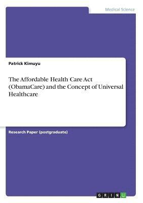 bokomslag The Affordable Health Care Act (ObamaCare) and the Concept of Universal Healthcare