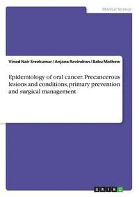 bokomslag Epidemiology of oral cancer. Precancerous lesions and conditions, primary prevention and surgical management