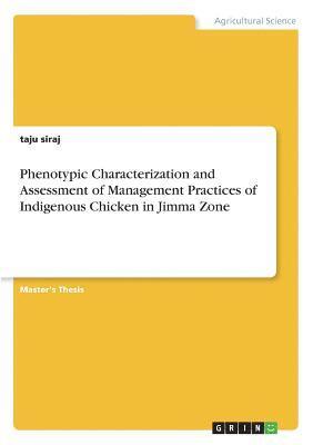 Taju Siraj - Phenotypic Characterization and Assessment of Management Practices of Indigenous Chicken in Jimma Zone, Häftad