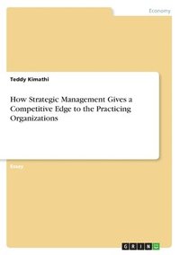 bokomslag How Strategic Management Gives a Competitive Edge to the Practicing Organizations