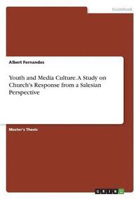 bokomslag Youth and Media Culture. A Study on Church's Response from a Salesian Perspective