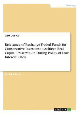 Relevance of Exchange Traded Funds for Conservative Investors to Achieve Real Capital Preservation During Policy of Low Interest Rates