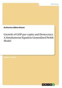 bokomslag Growth of GDP per capita and Democracy. A Simultaneous Equation Generalized Probit Model