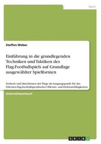 bokomslag Einführung in die grundlegenden Techniken und Taktiken des Flag-Footballspiels auf Grundlage ausgewählter Spielformen