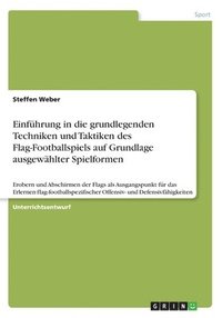 bokomslag Einführung in die grundlegenden Techniken und Taktiken des Flag-Footballspiels auf Grundlage ausgewählter Spielformen