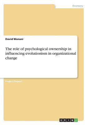 bokomslag role of psychological ownership in influencing evolutionism in organizational change