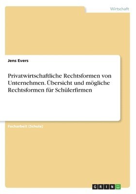 bokomslag Privatwirtschaftliche Rechtsformen von Unternehmen. Übersicht und mögliche Rechtsformen für Schülerfirmen