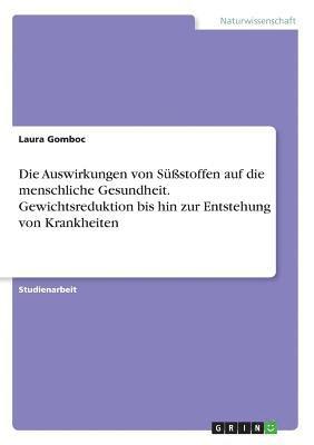 bokomslag Die Auswirkungen von Süßstoffen auf die menschliche Gesundheit. Gewichtsreduktion bis hin zur Entstehung von Krankheiten